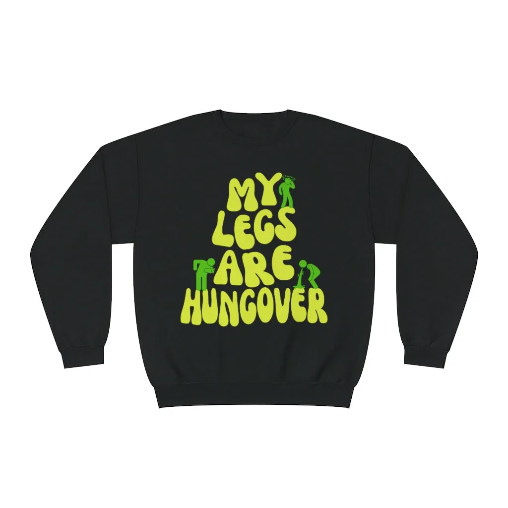 MY LEGS ARE HUNGOVER- CREWNECK